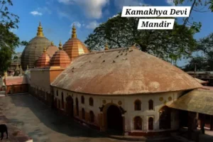 Kamakhya Devi Mandir – A Unique Temple Dedicated to the Goddess’s Womb